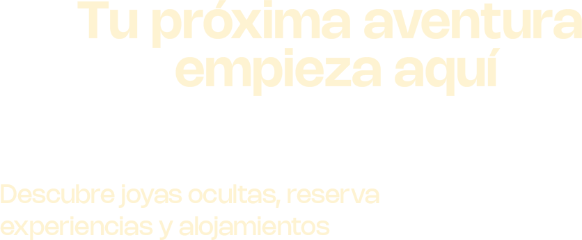 Tu próxima aventura empieza aquí